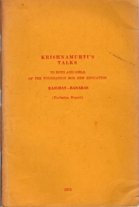 Item #22951 KRISHNAMURTI'S TALKS TO BOYS AND GIRLS OF THE FOUNDATION FOR NEW EDUCATION :: Rajghat - Banaras (Verbatim report). J. Krishnamurti.
