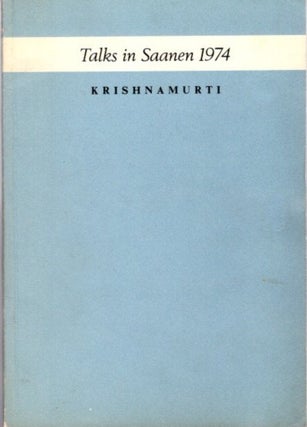 Item #22959 AUTHENTIC REPORT OF THE TALKS IN SAANEN - SWITZERLAND 1974. J. Krishnamurti