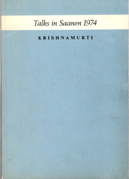 Item #22959 AUTHENTIC REPORT OF THE TALKS IN SAANEN - SWITZERLAND 1974. J. Krishnamurti.
