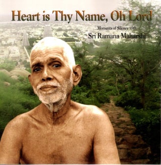 Item #22964 HEART IS THY NAME, OH LORD: Moments of Silence with Sri Ramana Maharshi. Bharati...