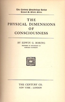 Item #22972 THE PHYSICAL DIMENSIONS OF CONSCIOUSNESS. Edward G. Boring