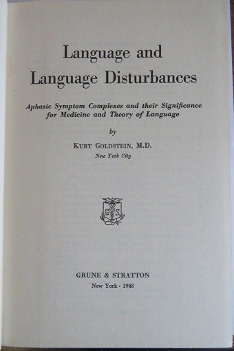 Item #23013 LANGUAGE AND LANGUAGE DISTURBANCES: Aphasic Symptom Complexes and Their Significance for Medicine and Theory of Language. Kurt Goldstein.