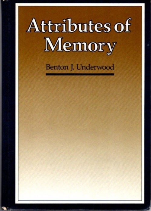 Item #23031 ATTRIBUTES OF MEMORY. Benton J. Underwood.