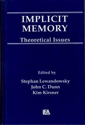 Item #23065 IMPLICIT MEMORY: Theoretical Issues. Stephan Lewandowsky, John C. Dunn, Kim Kirsner