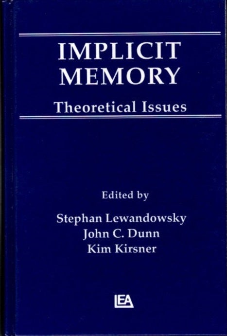 Item #23065 IMPLICIT MEMORY: Theoretical Issues. Stephan Lewandowsky, John C. Dunn, Kim Kirsner.