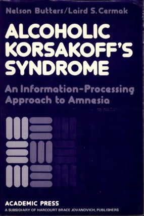 Item #23073 ALCOHOLIC KORSAKOFF'S SYNDROME: An Information Processing Approach to Amnesia. Nelson...