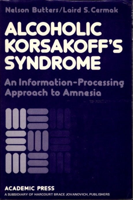 Item #23073 ALCOHOLIC KORSAKOFF'S SYNDROME: An Information Processing Approach to Amnesia. Nelson Butters, Laird S. Cermak.