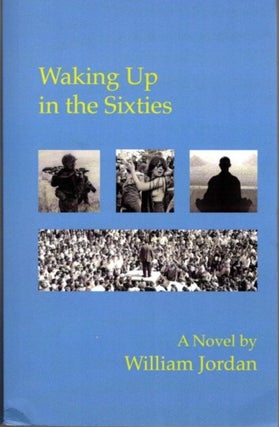 Item #23122 WAKING UP IN THE SIXTIES: A Novel. William Jordan