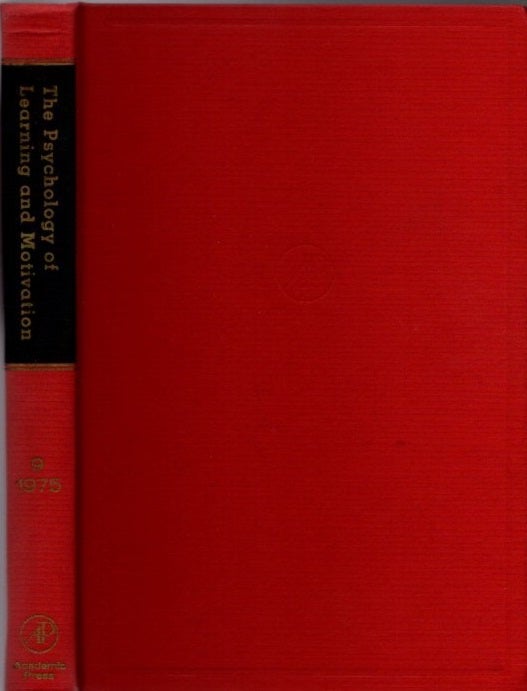 Item #23130 THE PSYCHOLOGY OF LEARNING AND MOTIVATION: VOLUME 9: Advances in research and Theory. Gordon W. Bower.