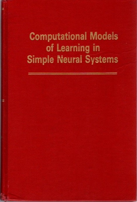 Item #23150 COMPUTATIONAL MODELS OF LEARNING IN SIMPLE NEURAL SYSTEMS: The Psychology of Learning and Motivation: Volume 23: Advances in research and Theory. Robert D. Hawkins, Gordon W. Bower.