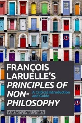 Item #23184 FRANCOIS LARUELLE'S PRINCIPLES OF NON-PHILOSOPHY: A Critical Introduction and Guide....