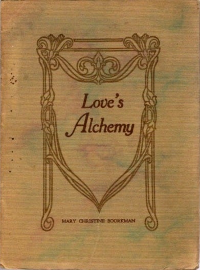 Item #23191 LOVE'S ALCHEMY. Mary Christine Boorkman.