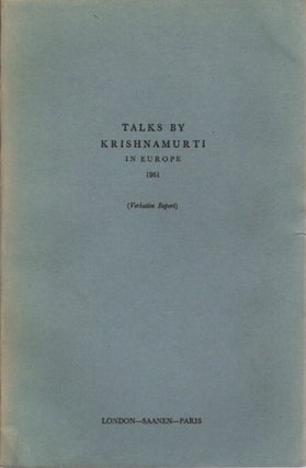 Item #23215 TALKS BY KRISHNAMURTI IN EUROPE 1961: (Authentic Report) London - Saanen - Paris. J....