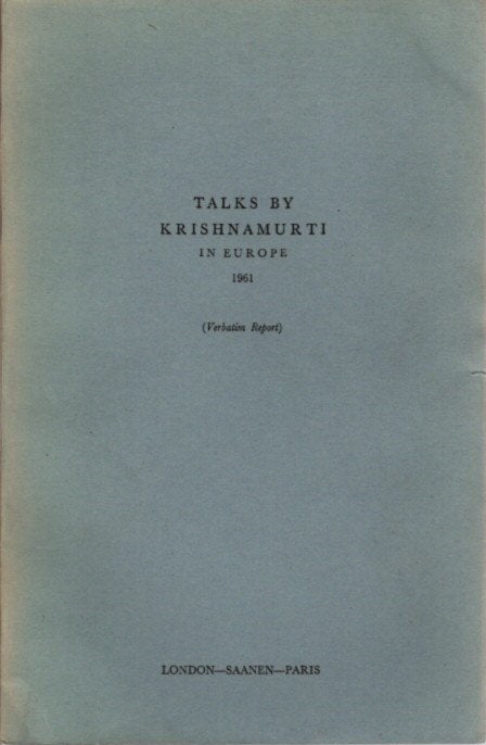 Item #23215 TALKS BY KRISHNAMURTI IN EUROPE 1961: (Authentic Report) London - Saanen - Paris. J. Krishnamurti.