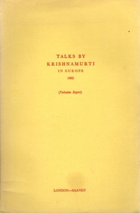 Item #23216 TALKS BY KRISHNAMURTI IN EUROPE 1962: (Authentic Report) London - Saanen. J....