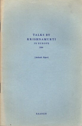 Item #23219 TALKS BY KRISHNAMURTI IN EUROPE 1964: (Authentic Report) Saanen. J. Krishnamurti