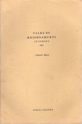 Item #23221 TALKS BY KRISHNAMURTI IN EUROPE 1965: (Authentic Report) Paris - Saanen. J. Krishnamurti