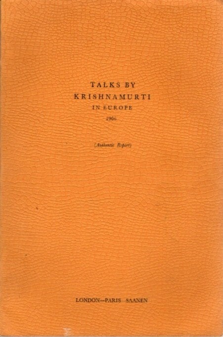 Item #23223 TALKS BY KRISHNAMURTI IN EUROPE 1966: (Authentic Report) London - Paris - Saanen. J. Krishnamurti.