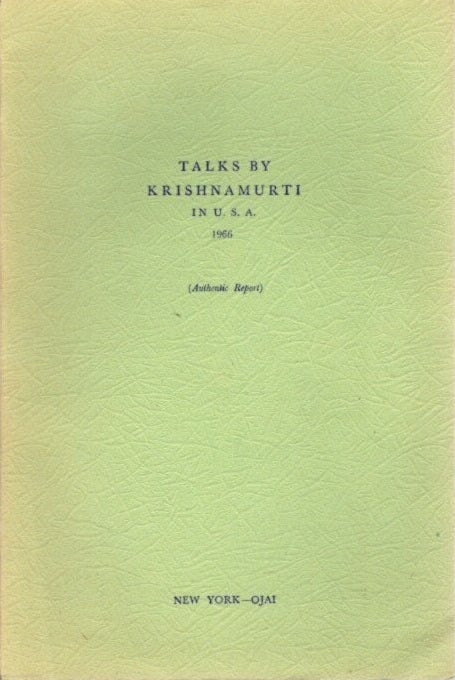 Item #23224 TALKS BY KRISHNAMURTI IN U.S.A. 1966: (Authentic Report) New York - Ojai. J. Krishnamurti.