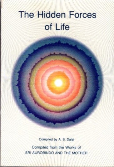Item #23260 THE HIDDEN FORCES OF LIFE: Selections from the Works of Sri Aurobindo and The Mother. A. S. Dalal.