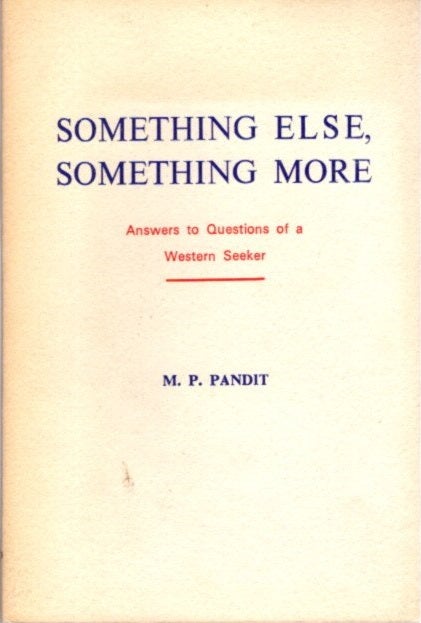 Item #23332 SOMETHING ELSE, SOMETHING MORE: Answers to Questions of a Western Seeker. M. P. Pandit.