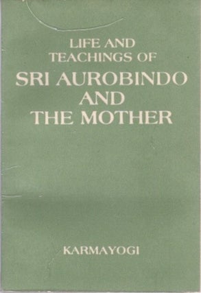 Item #23347 LIFE AND TEACHINGS OF SRI AUROBINDO AND THE MOTHER. Karmayogi