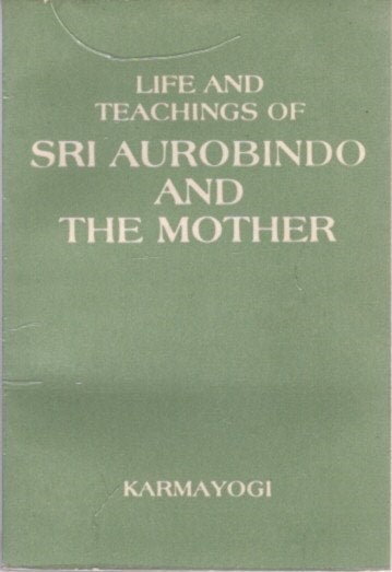 Item #23347 LIFE AND TEACHINGS OF SRI AUROBINDO AND THE MOTHER. Karmayogi.