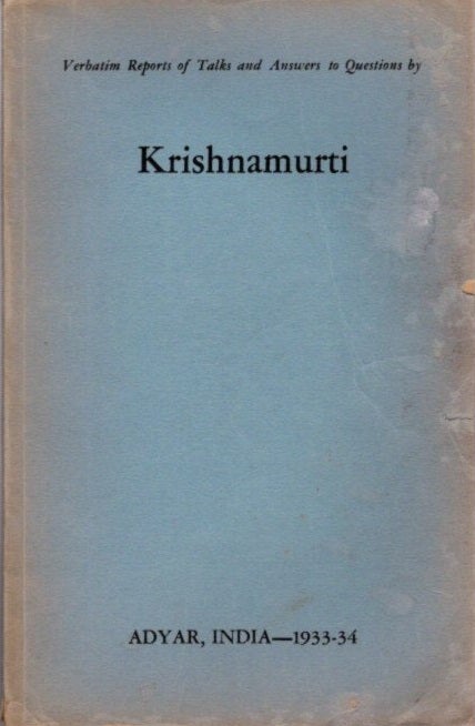 Item #23360 VERBATIM REPORT OF TALKS AND ANSWERS TO QUESTIONS IN BY KRISHNAMURTI: Adyar, India - 1933-34. J. Krishnamurti.