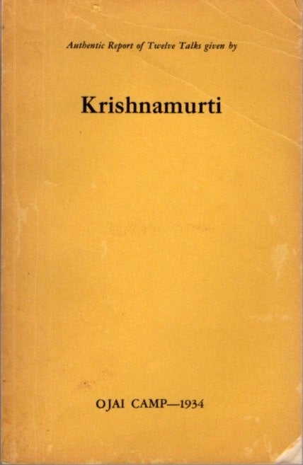 Item #23365 AUTHENTIC REPORT OF TWELVE TALKS GIVEN BY KRISHNAMURTI: Ojai Camp 1934. J. Krishnamurti.