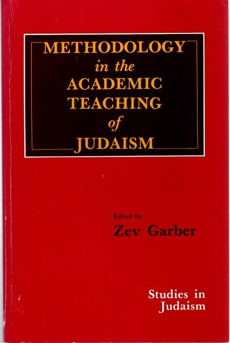 Item #23395 METHODOLOGY IN THE ACADEMIC TEACHING OF JUDAISM. Zev Garber.