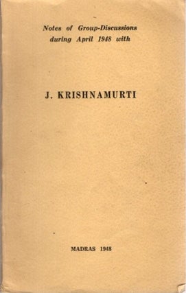 Item #23416 NOTES OF GROUP DISCUSSIONS DURING APRIL 1948 WITH J. KRISHNAMURTI. J. Krishnamurti