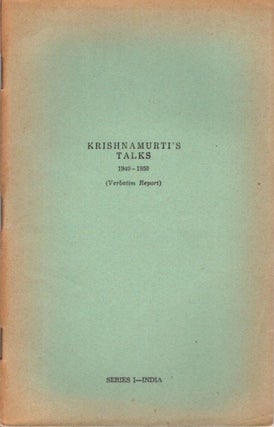 Item #23418 KRISHNAMURTI TALKS 1949 - 1950: Series I - India (Verbatim Report). J. Krishnamurti