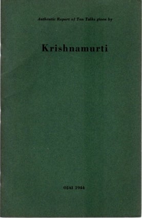 Item #23423 AUTHENTIC REPORT OF TEN TALKS GIVEN BY KRISHNAMURTI: Ojai 1944. J. Krishnamurti