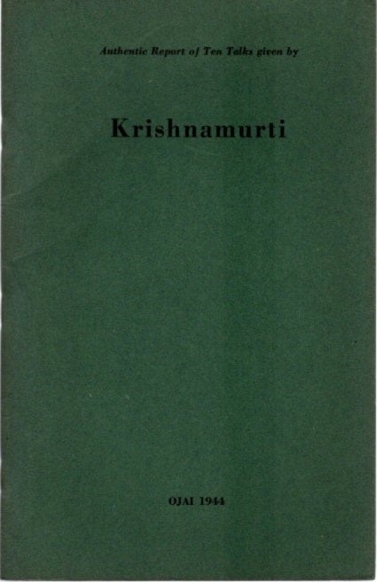 Item #23423 AUTHENTIC REPORT OF TEN TALKS GIVEN BY KRISHNAMURTI: Ojai 1944. J. Krishnamurti.