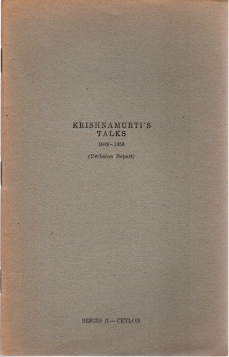 Item #23426 KRISHNAMURTI TALKS 1949 - 1950: (Verbatim Report) Series II - Ceylon. J. Krishnamurti.