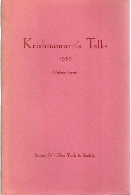 Item #23429 KRISHNAMURTI'S TALKS 1950: (Verbatim Report) Series IV - New York & Seattle. J. Krishnamurti.