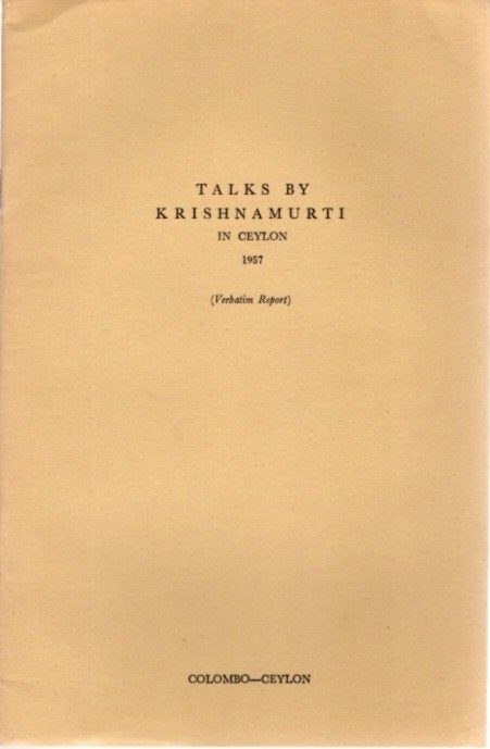 Item #23431 TALKS BY KRISHNAMURTI IN CEYLON 1957: (Verbatim Report) Colombo - Ceylon. J. Krishnamurti.
