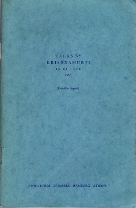 Item #23439 TALKS BY KRISHNAMURTI IN EUROPE 1956: (Verbatim Report) Stockholm - Brussels - Hamburg - Athens. J. Krishnamurti.