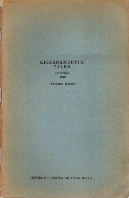 Item #23446 KRISHNAMURTI'S TALKS IN INDIA 1948: (Verbatim Report) Series III - Poona and New Delhi. J. Krishnamurti.