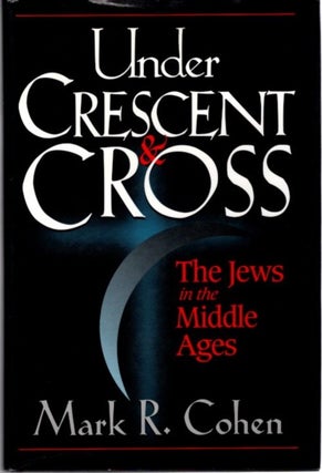Item #23466 UNDER CRESCENT AND CROSS: The Jews in the Middle Ages. Mark R. Cohen