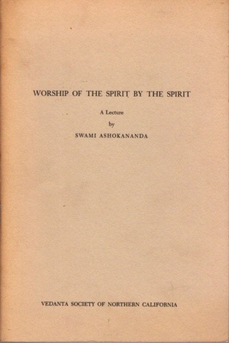 Item #23528 WORSHIP OF THE SPIRIT BY THE SPIRIT: A Lecture. Swami Ashokananda.