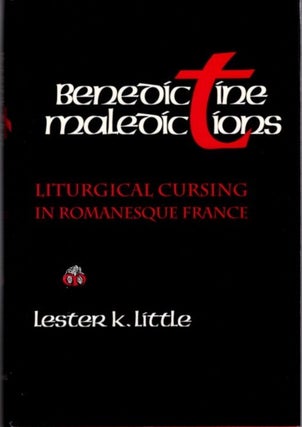 Item #23531 BENEDICTINE MALIDICTIONS: Liturgical Cursing in Romanesque France. Lester K. Little