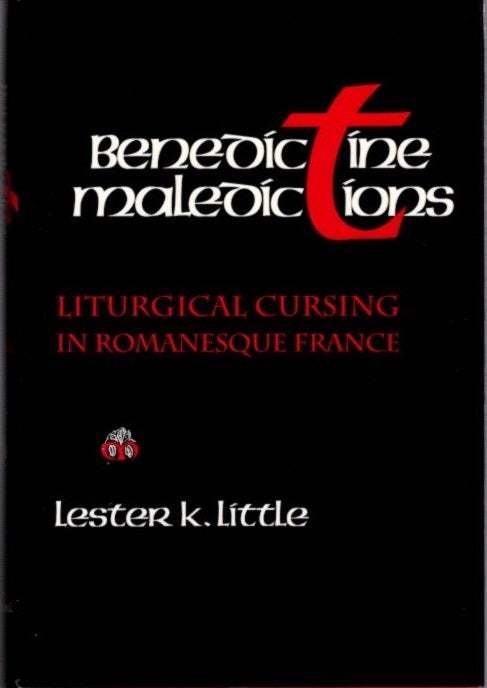 Item #23531 BENEDICTINE MALIDICTIONS: Liturgical Cursing in Romanesque France. Lester K. Little.