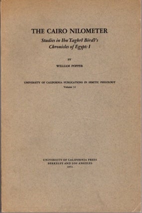 Item #23534 THE CAIRO NILOMETER: Studies in Ibn Taghrî Birdî's Chronicles of Egypt: I. Popper....