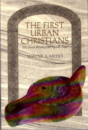 Item #23556 THE FIRST URBAN CHRISTIANS: The Social World of the Apostle Paul. Wayne A. Meeks