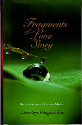 Item #23600 FRAGMENTS OF A LOVE STORY: Reflections on the Life of a Mystic. Llewellyn Vaughan-Lee