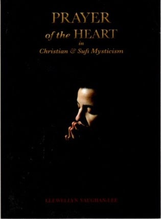 Item #23615 PRAYER OF THE HEART IN CHRISTIAN AND SUFI MYSTICISM. Llewellyn Vaughan-Lee