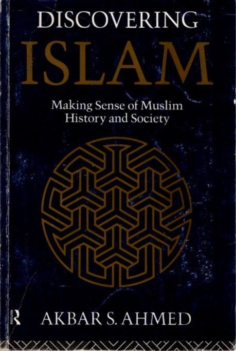 Item #23617 DISCOVERING ISLAM: Making Sense of Muslim History and Society. Akbar S. Ahmed.