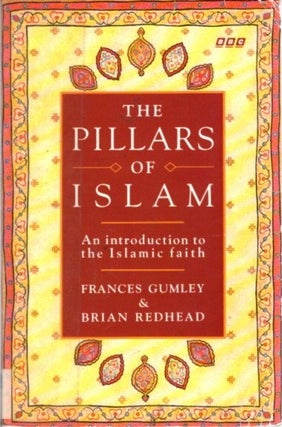 Item #23618 THE PILLARS OF WISDOM: An Introduction to the Islamic Faith. Frances Gumley, Brian...