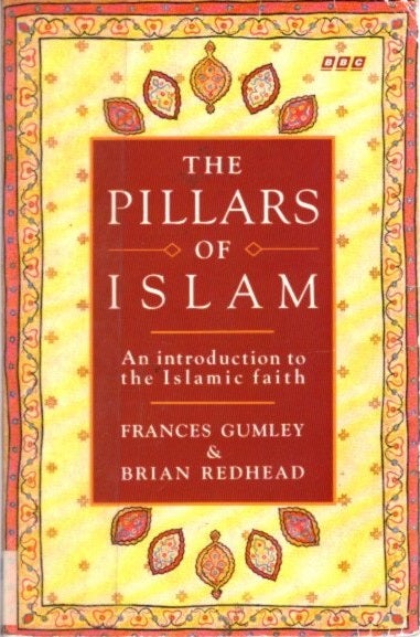 Item #23618 THE PILLARS OF WISDOM: An Introduction to the Islamic Faith. Frances Gumley, Brian Redhead.